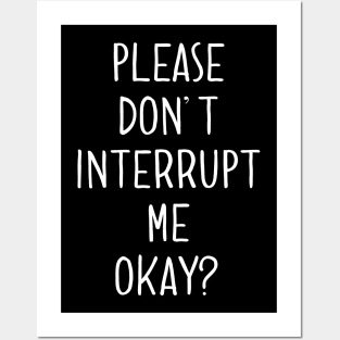 Please Don't Interrupt Me Okay Posters and Art